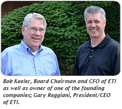 Bob Keeler, Board Chairman and CFO of ETI as well as owner of one of the founding companies; Gary Reggiani, President/CEO of ETI.