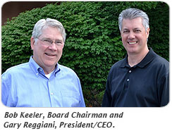 ob Keeler, Board Chariman, and Gary Reggiani, President/CEO.